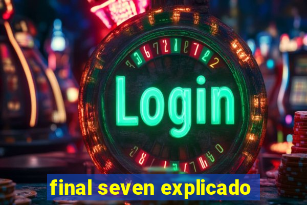 final seven explicado