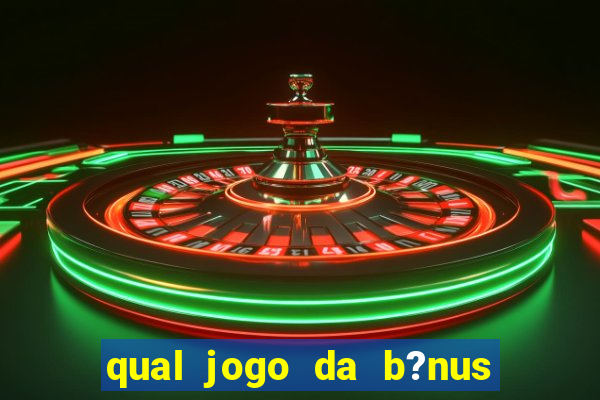 qual jogo da b?nus no cadastro