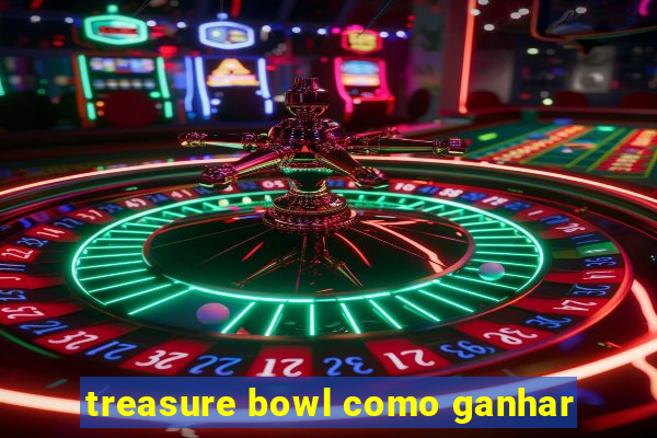 treasure bowl como ganhar