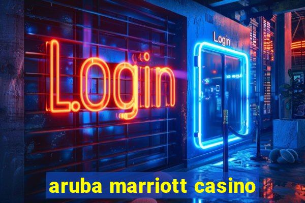 aruba marriott casino