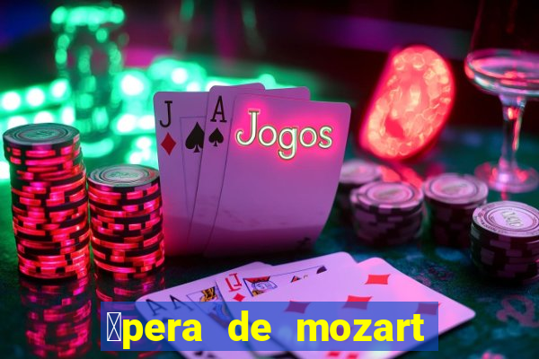 贸pera de mozart a escola dos