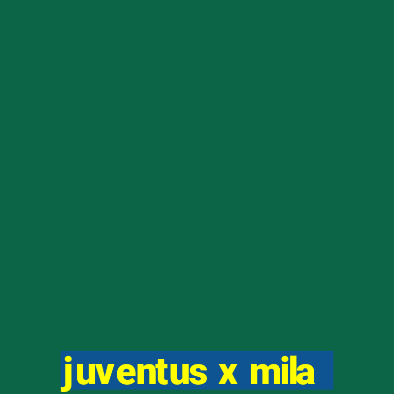 juventus x mila