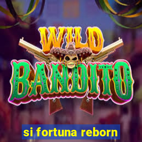 si fortuna reborn