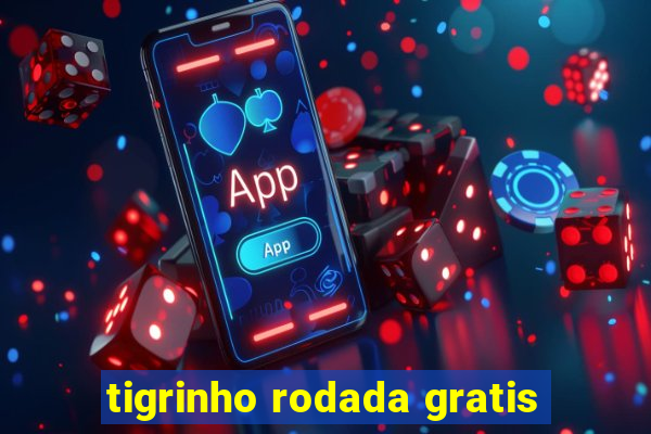 tigrinho rodada gratis