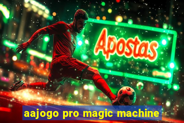 aajogo pro magic machine