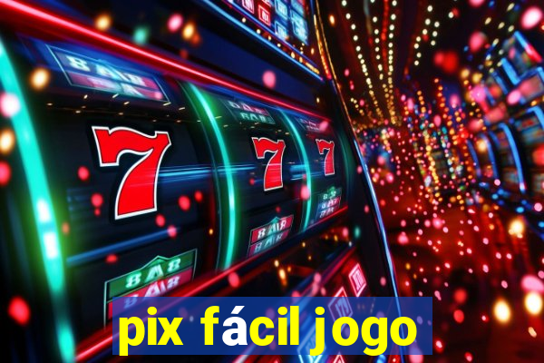 pix fácil jogo