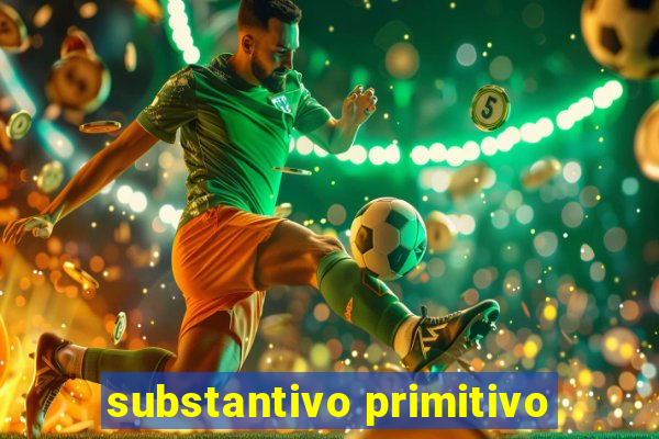 substantivo primitivo