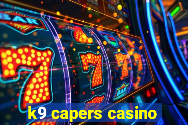 k9 capers casino