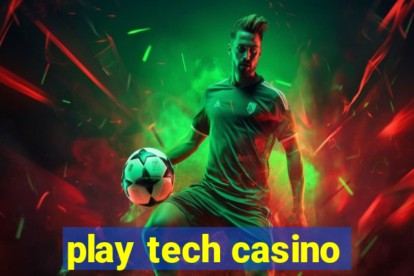 play tech casino