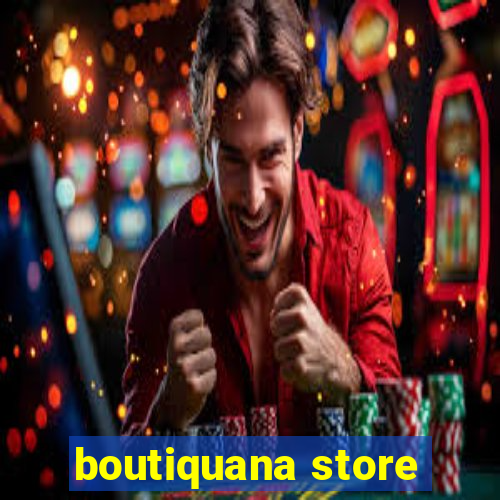 boutiquana store