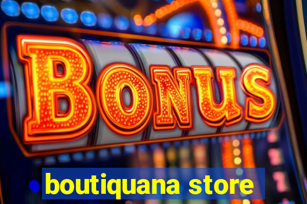 boutiquana store