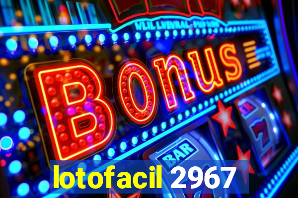 lotofacil 2967