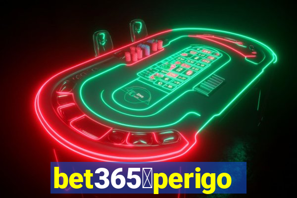 bet365茅perigoso