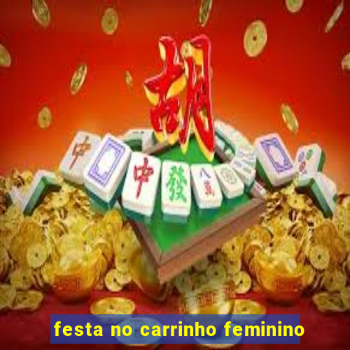 festa no carrinho feminino