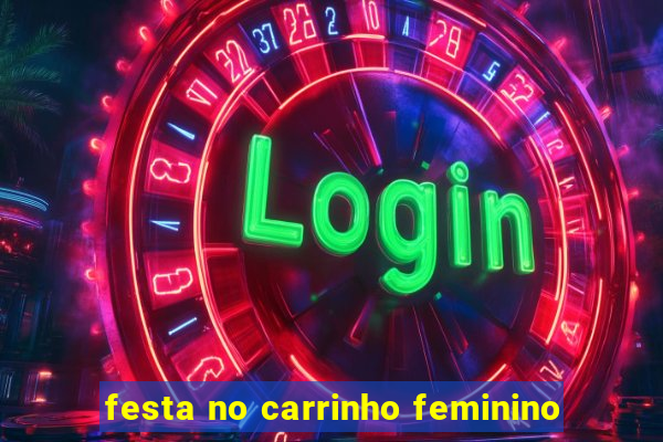 festa no carrinho feminino