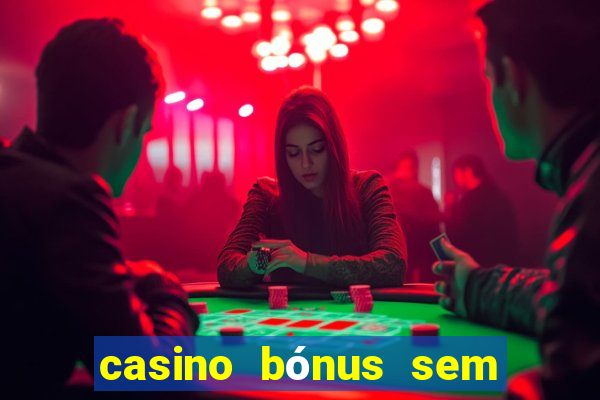 casino bónus sem depósito 2024