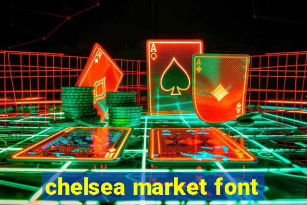 chelsea market font