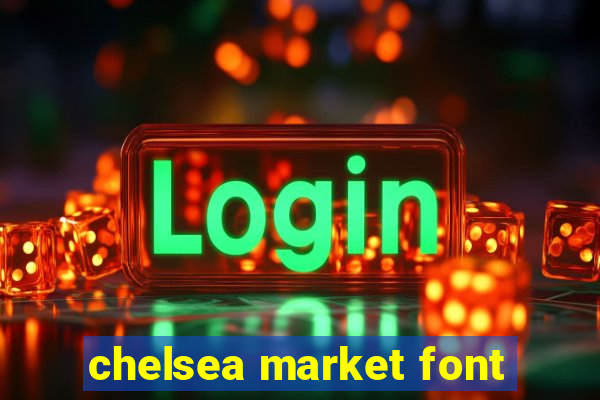 chelsea market font