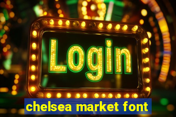 chelsea market font