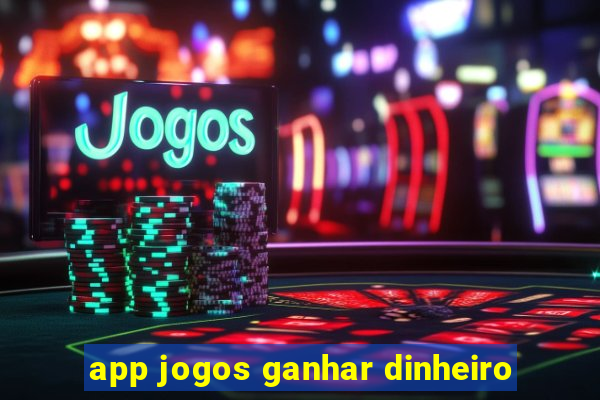 app jogos ganhar dinheiro