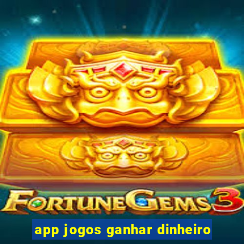 app jogos ganhar dinheiro