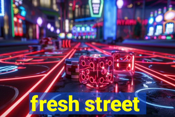 fresh street