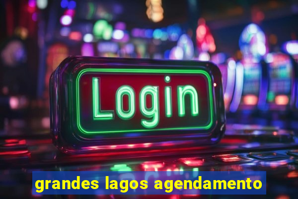 grandes lagos agendamento