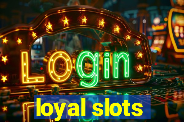 loyal slots