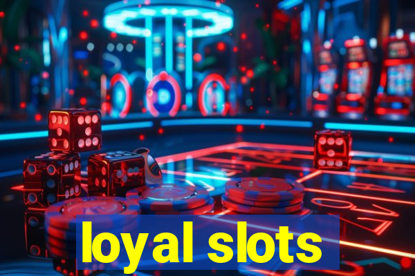 loyal slots