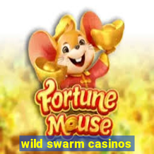 wild swarm casinos