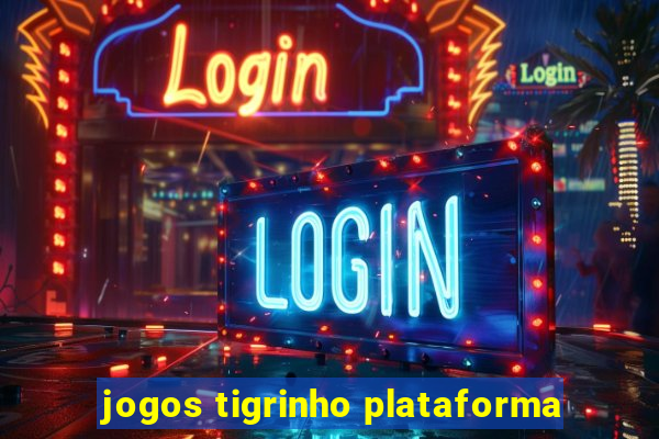 jogos tigrinho plataforma