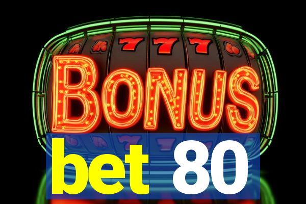 bet 80