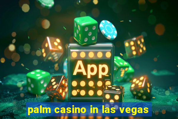 palm casino in las vegas