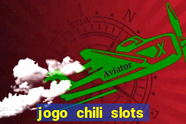 jogo chili slots master paga mesmo