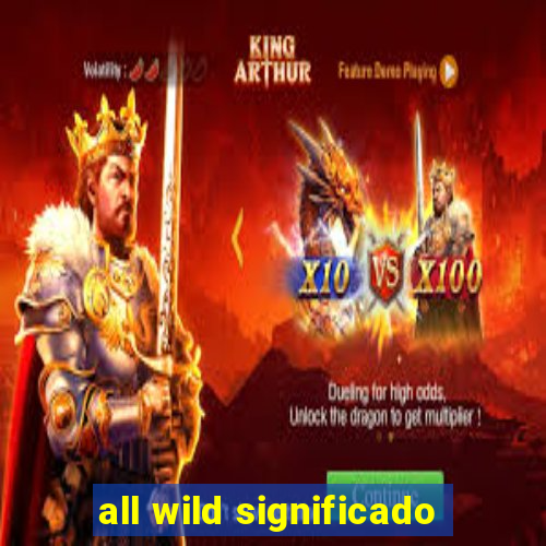 all wild significado