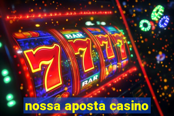 nossa aposta casino