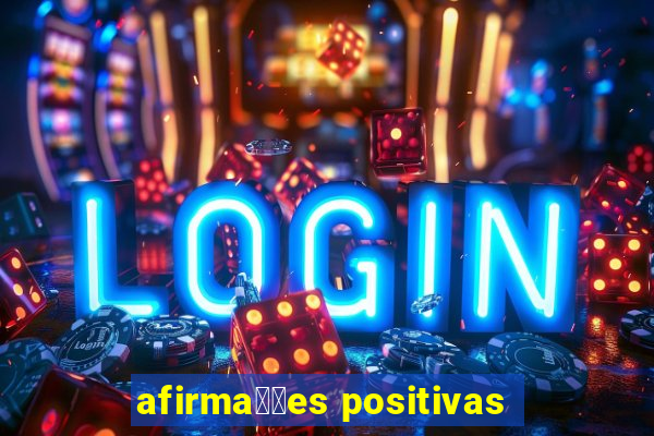 afirma莽玫es positivas