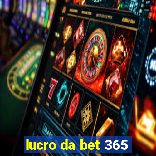 lucro da bet 365