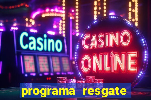 programa resgate brasil é confiável