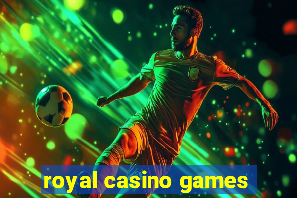 royal casino games