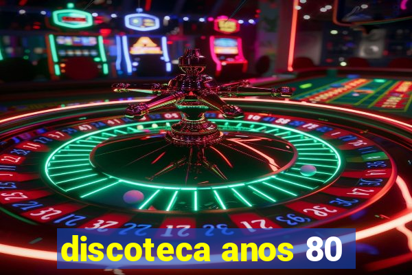 discoteca anos 80