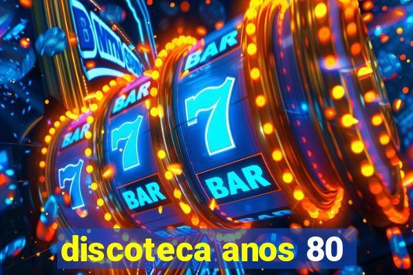 discoteca anos 80