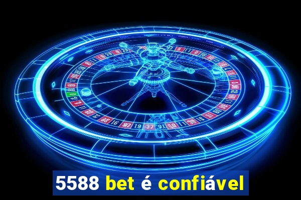 5588 bet é confiável