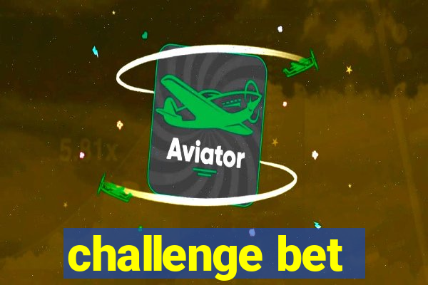 challenge bet