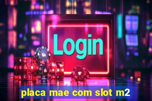 placa mae com slot m2