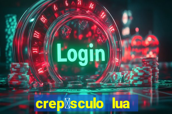 crep煤sculo lua nova pdf