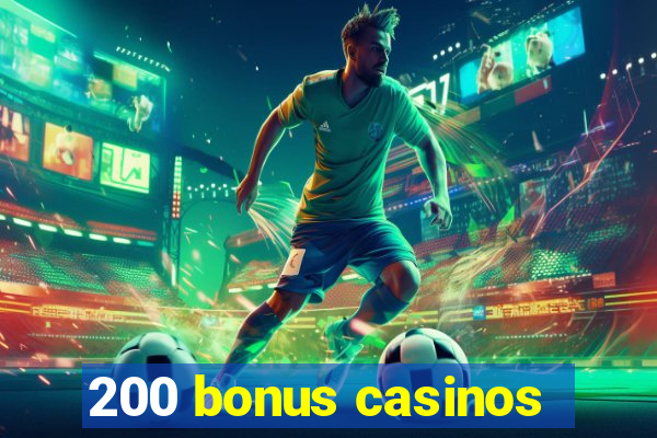 200 bonus casinos