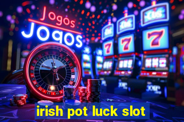 irish pot luck slot