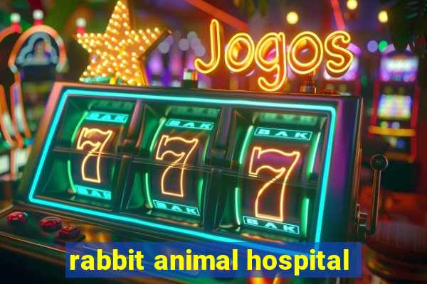 rabbit animal hospital