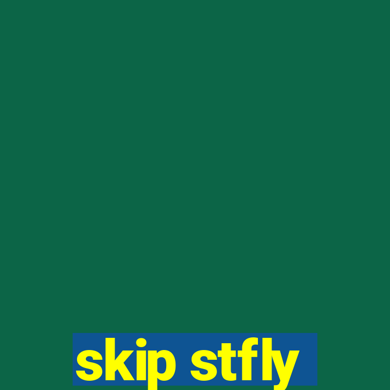 skip stfly